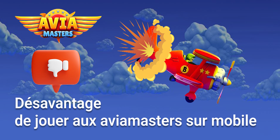 Voici quelques inconvénients de jouer à Aviamasters sur mobile